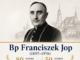 Biskup na trudne czasy. Diecezja sandomierska uczci pamięć bpa Franciszka Jopa
